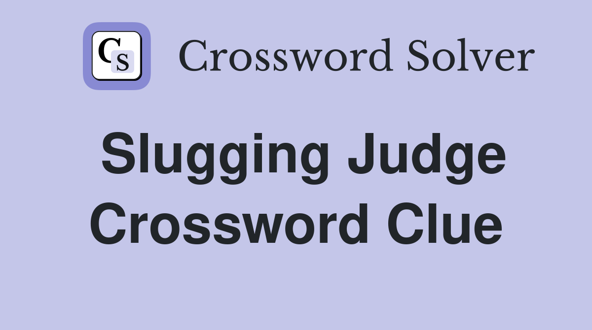 Slugging Judge Crossword Clue