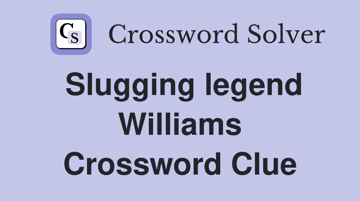 Slugging legend Williams Crossword Clue