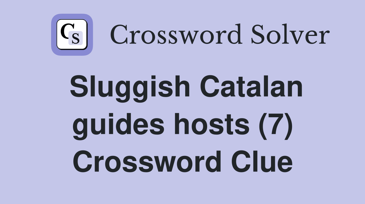 Sluggish Catalan guides hosts (7) Crossword Clue