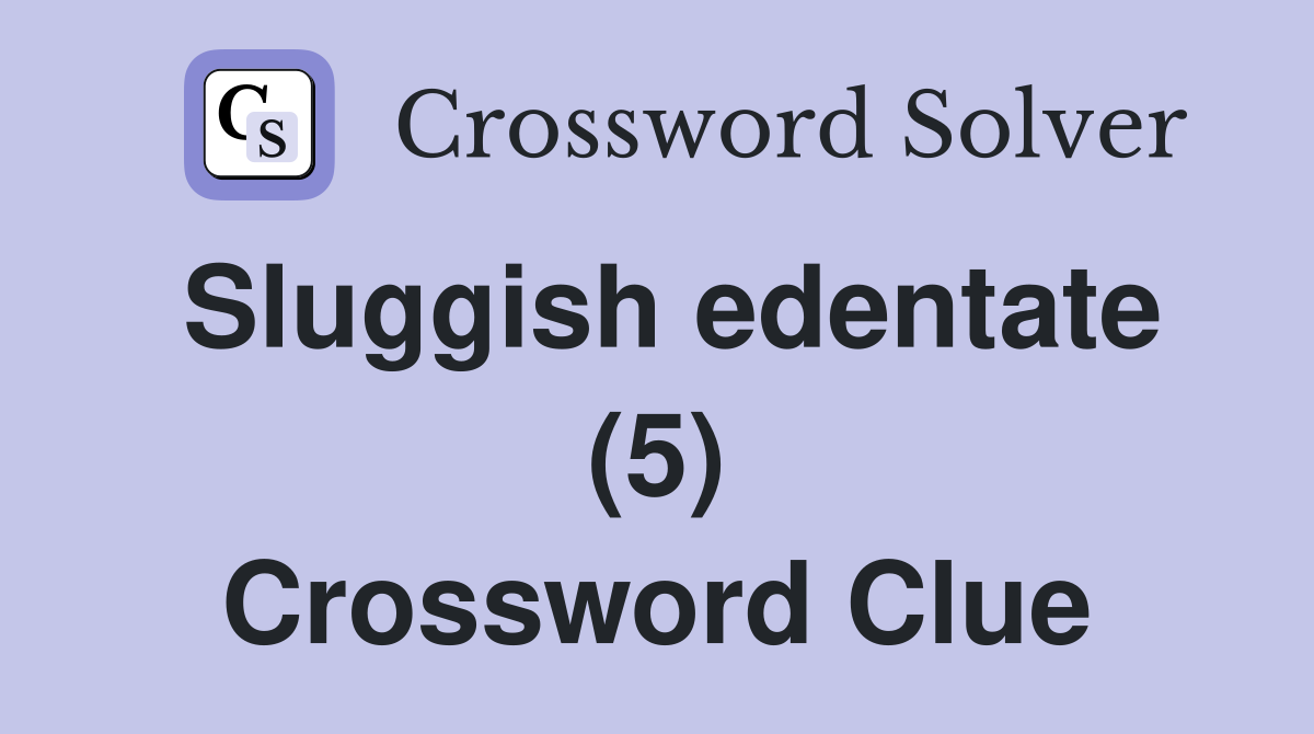 Sluggish edentate (5) Crossword Clue