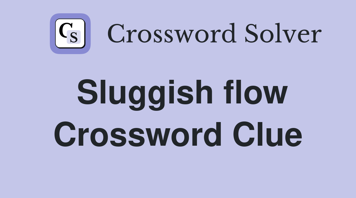 Sluggish flow Crossword Clue
