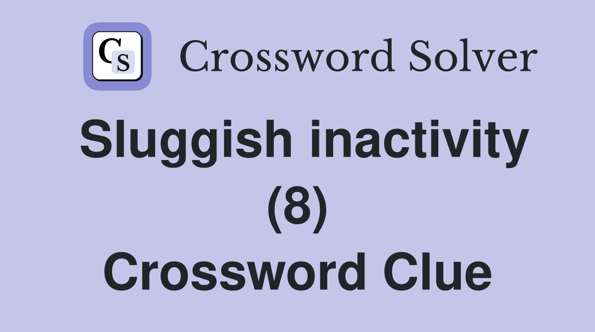 Sluggish inactivity (8) Crossword Clue
