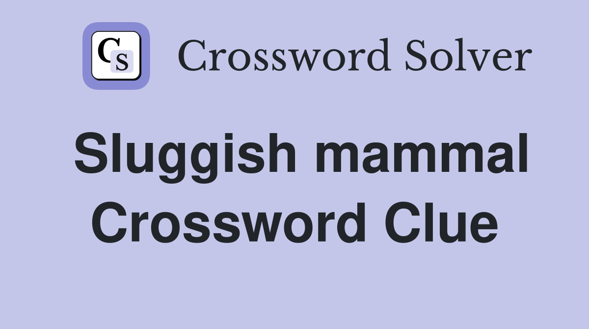 Sluggish mammal Crossword Clue