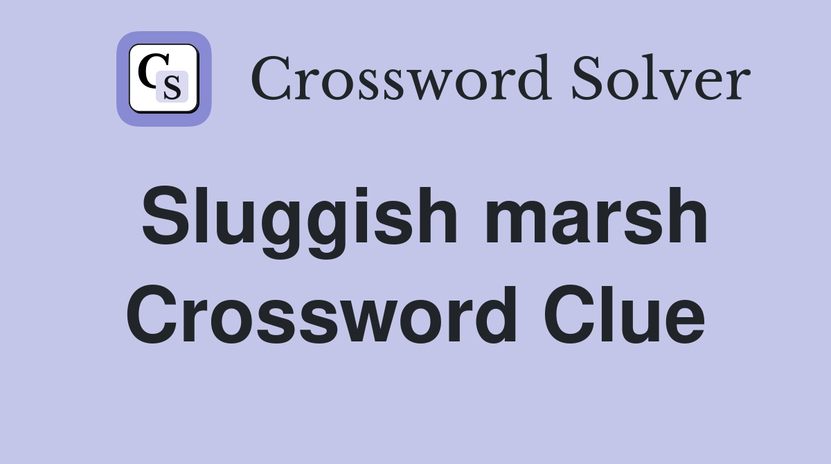 Sluggish marsh Crossword Clue