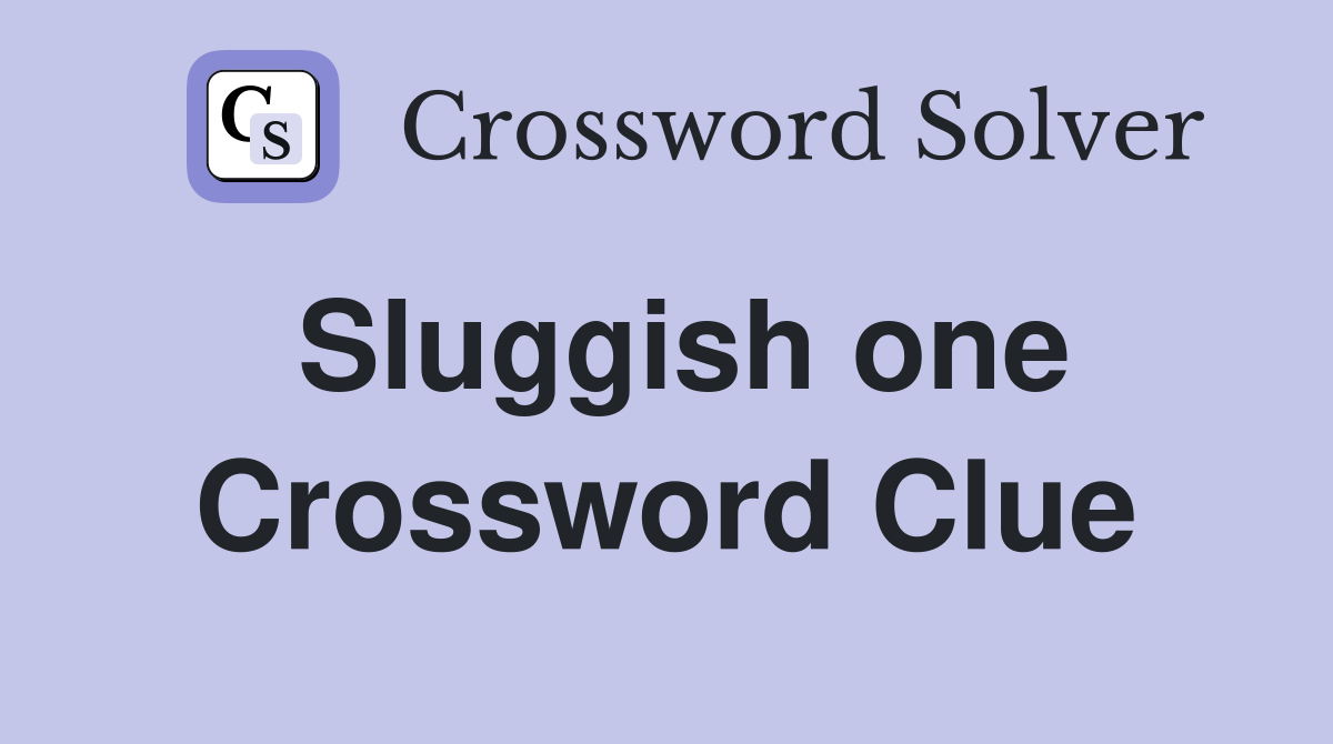 Sluggish one Crossword Clue