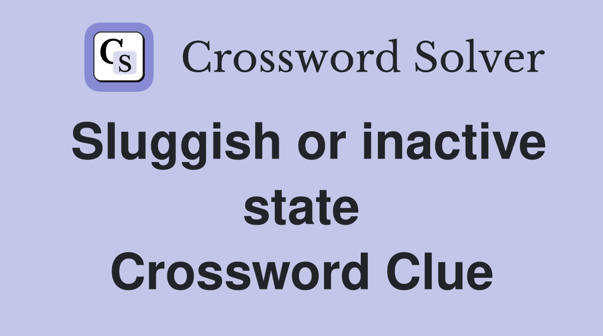 Sluggish or inactive state Crossword Clue