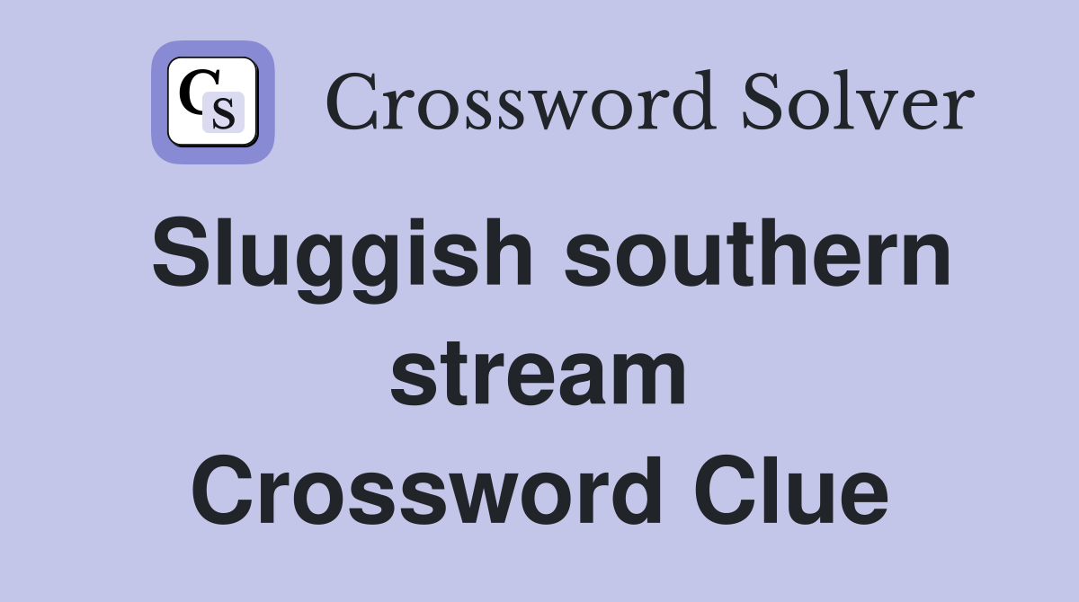 Sluggish southern stream Crossword Clue