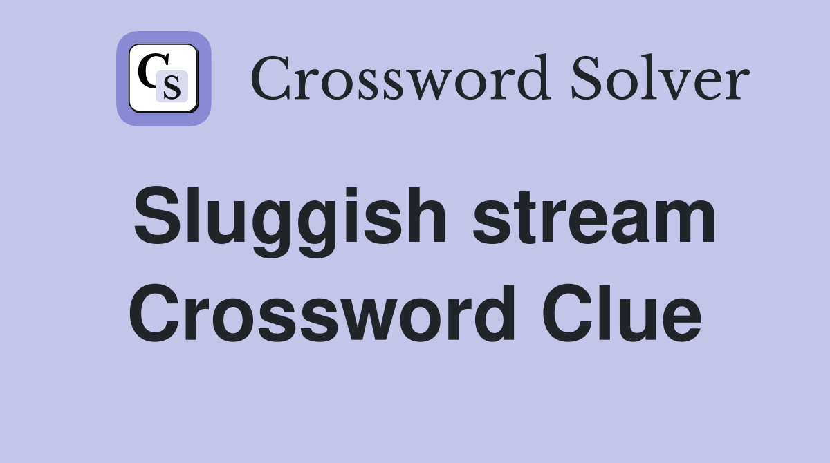 Sluggish stream Crossword Clue