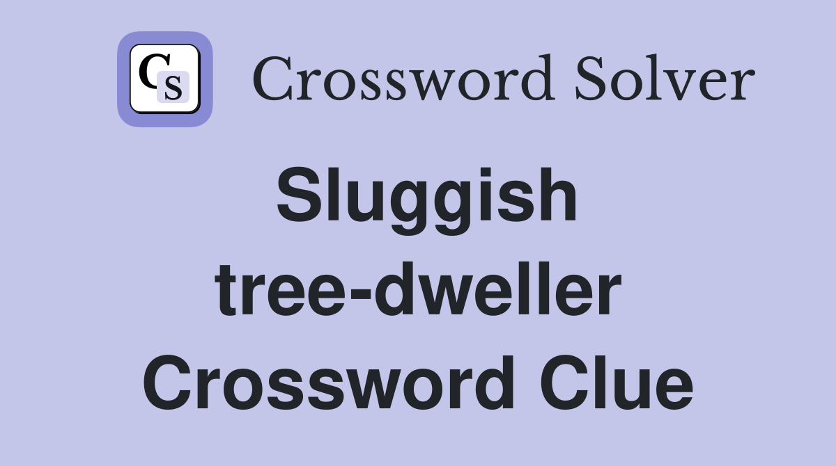 Sluggish tree-dweller Crossword Clue