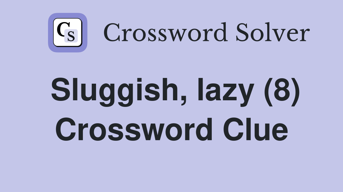 Sluggish, lazy (8) Crossword Clue