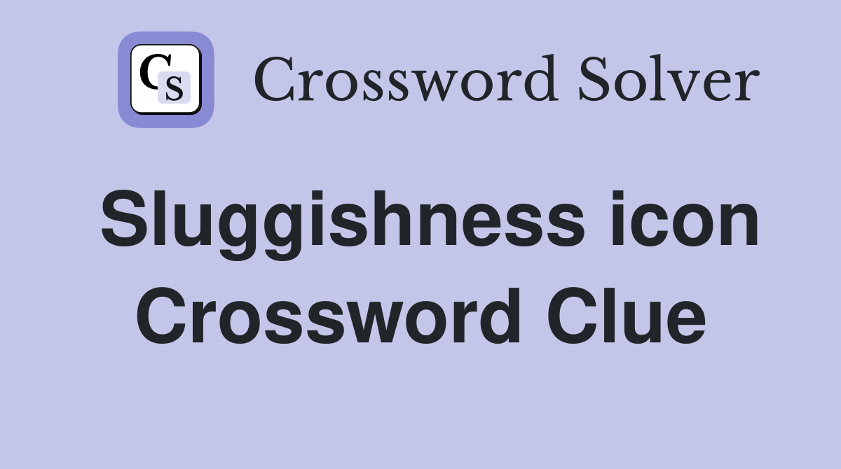 Sluggishness icon Crossword Clue