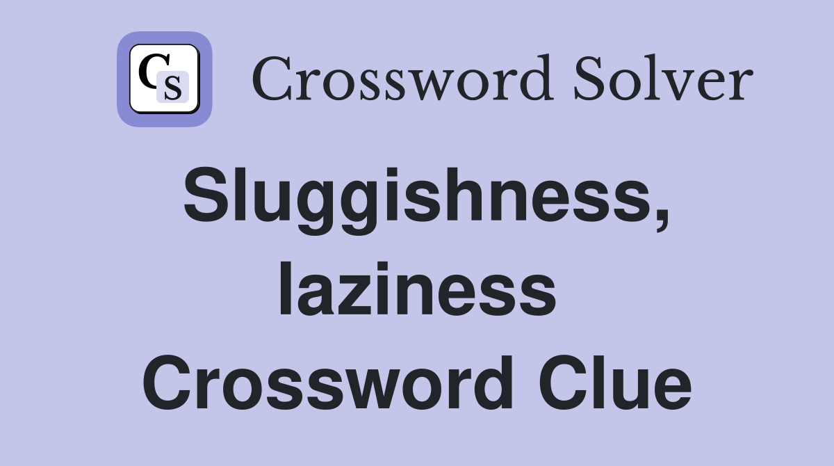 Sluggishness, laziness Crossword Clue