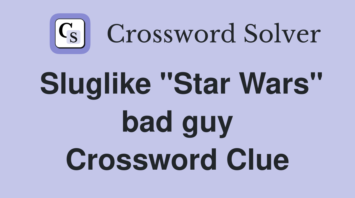 Sluglike "Star Wars" bad guy Crossword Clue