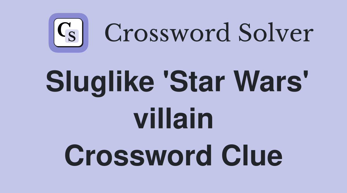 Sluglike 'Star Wars' villain Crossword Clue