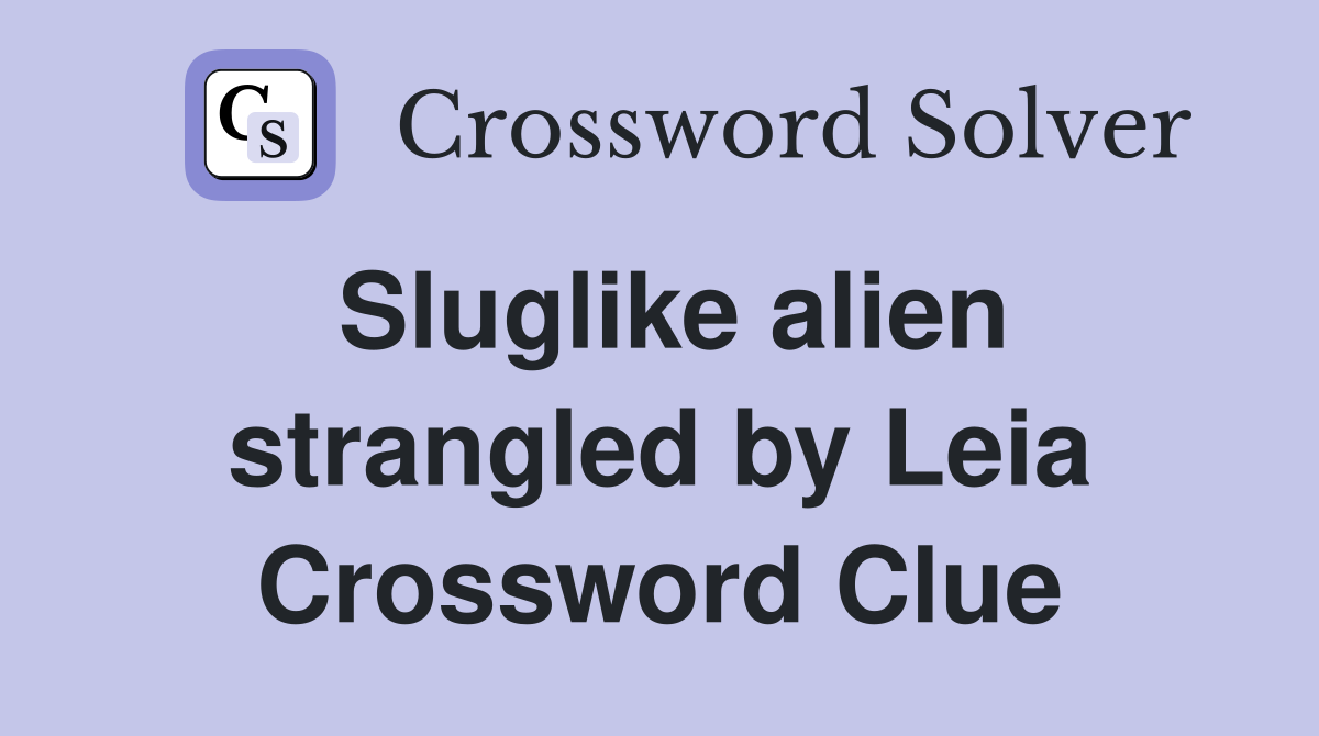 Sluglike alien strangled by Leia Crossword Clue