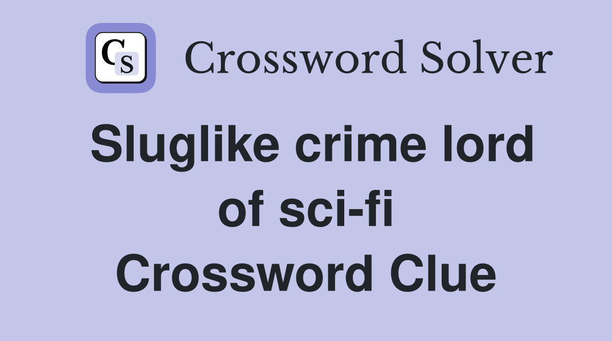 Sluglike crime lord of sci-fi Crossword Clue