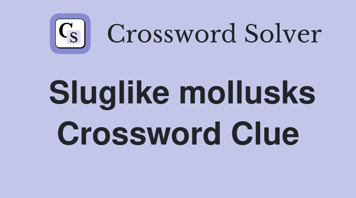 Sluglike mollusks Crossword Clue