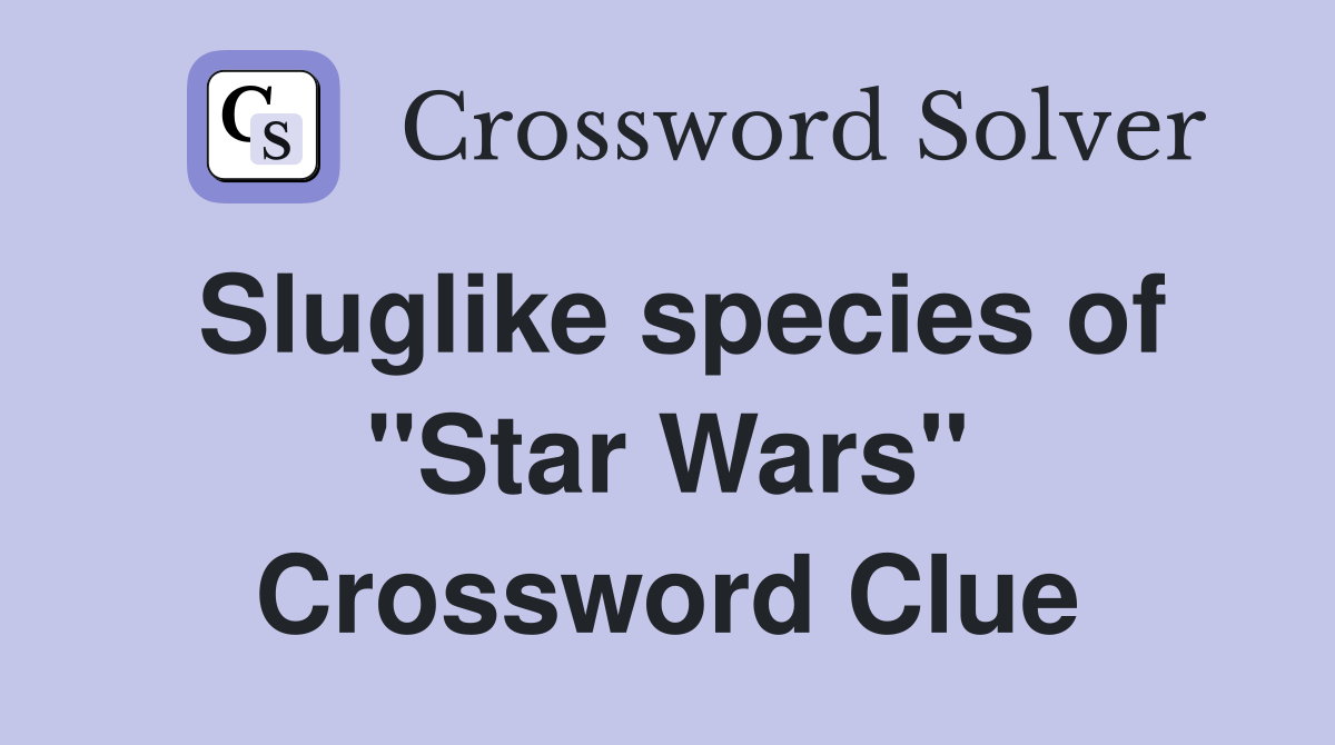 Sluglike species of "Star Wars" Crossword Clue
