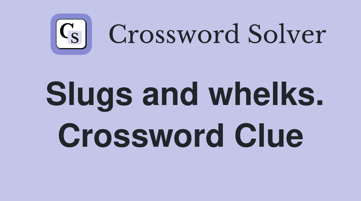Slugs and whelks. Crossword Clue