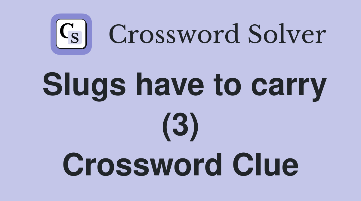 Slugs have to carry (3) Crossword Clue
