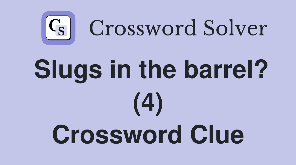 Slugs in the barrel? (4) Crossword Clue