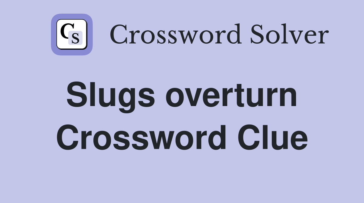 Slugs overturn  Crossword Clue