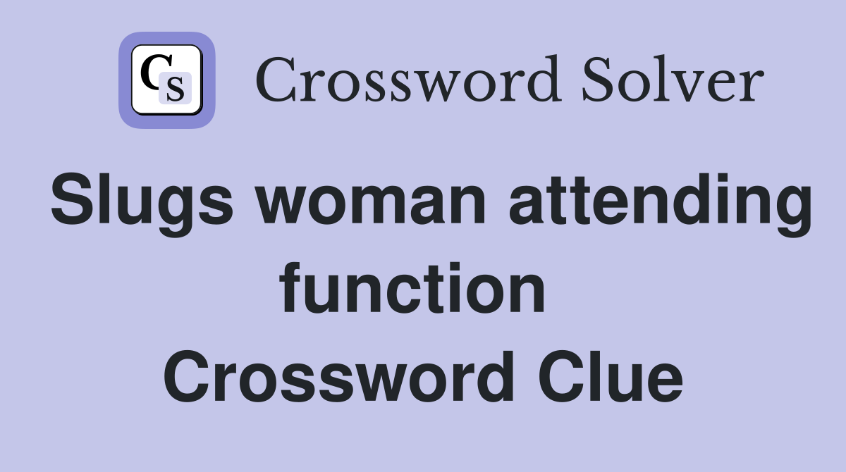 Slugs woman attending function  Crossword Clue