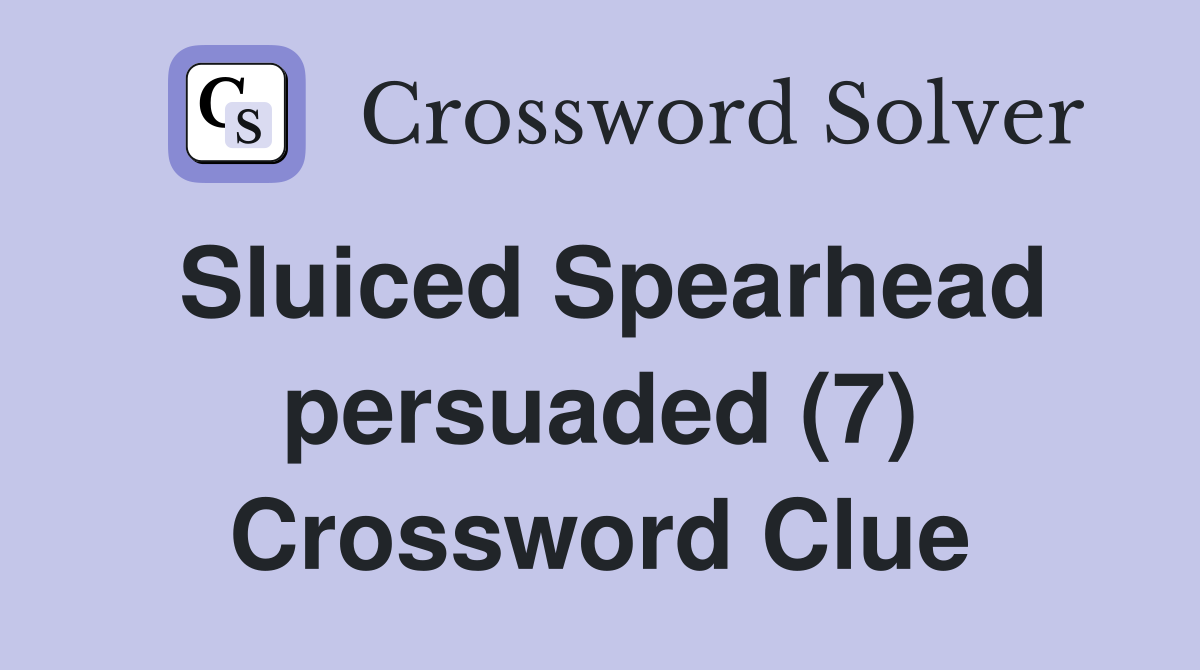 Sluiced Spearhead persuaded (7) Crossword Clue