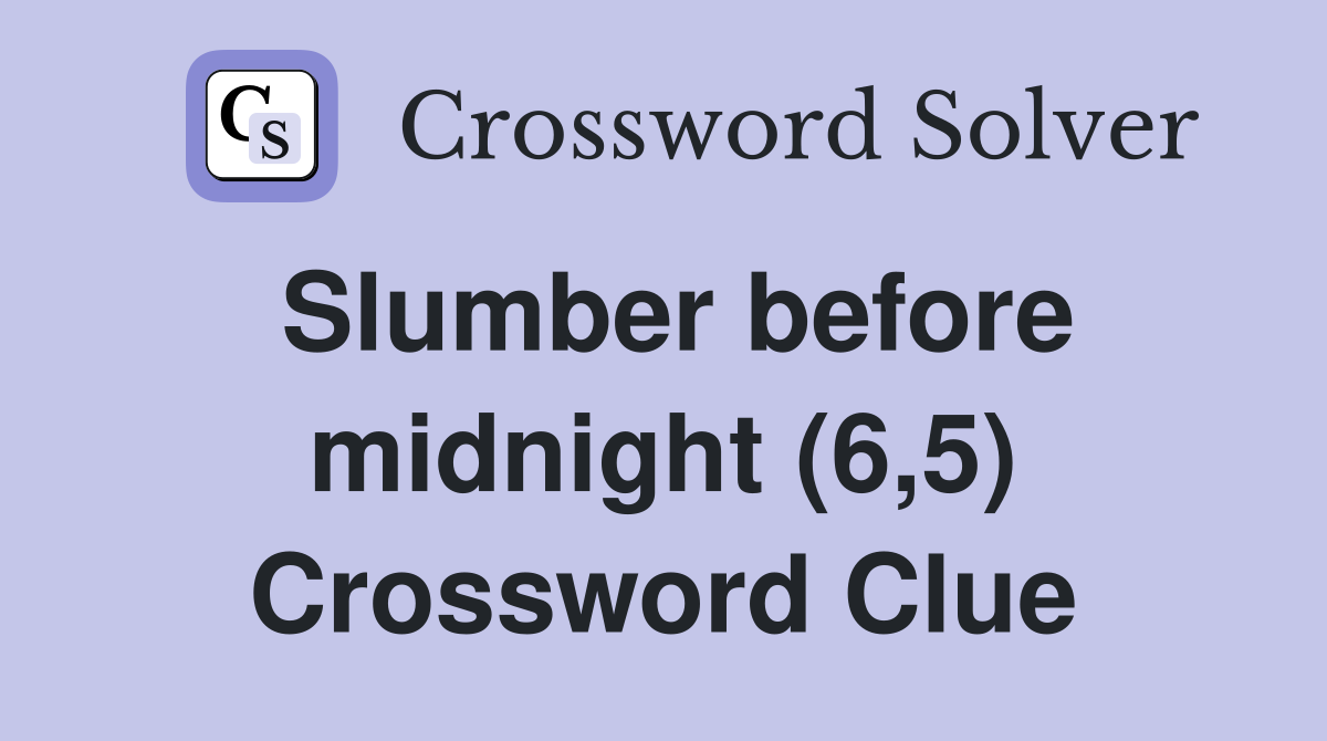 Slumber before midnight (6,5) Crossword Clue