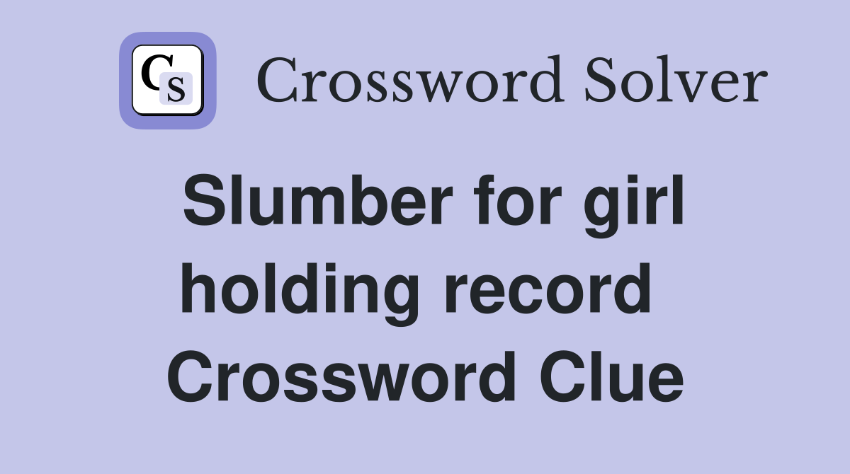 Slumber for girl holding record  Crossword Clue
