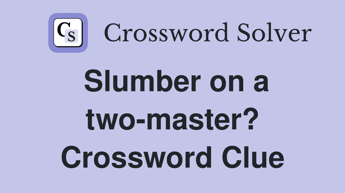 Slumber on a two-master? Crossword Clue
