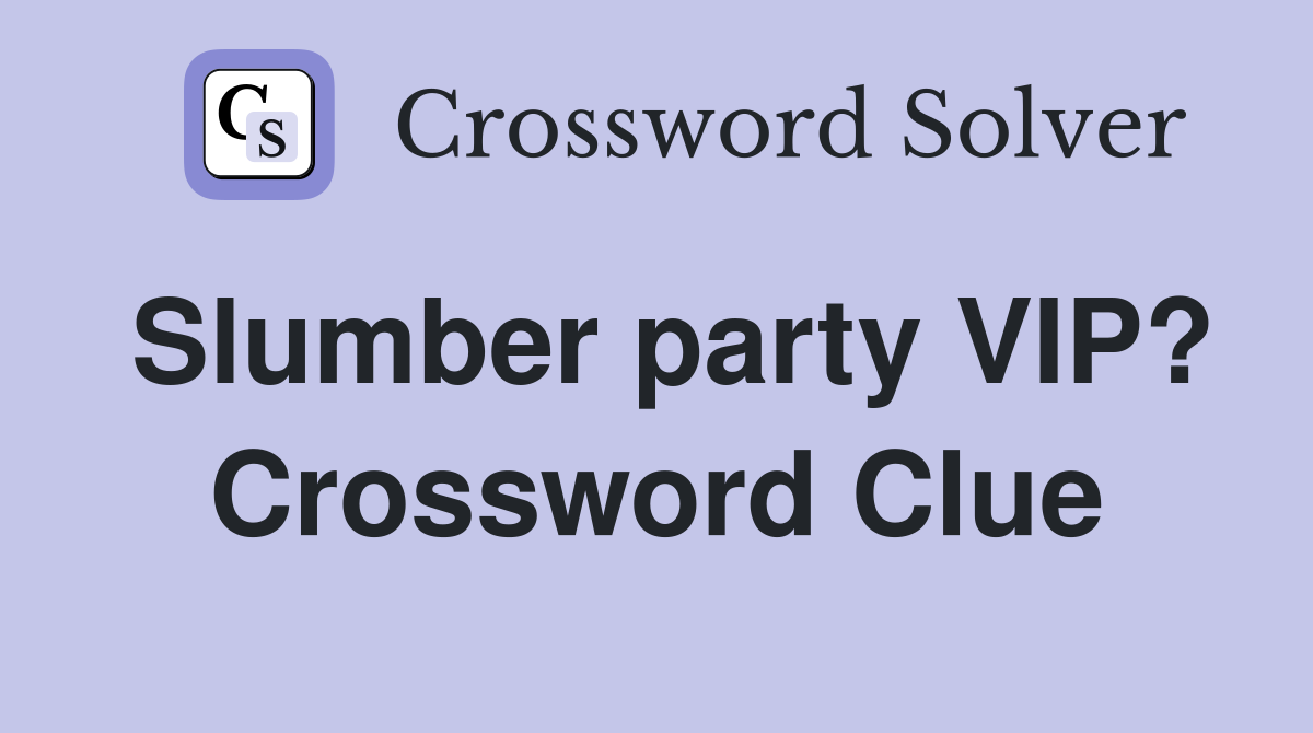 Slumber party VIP? Crossword Clue