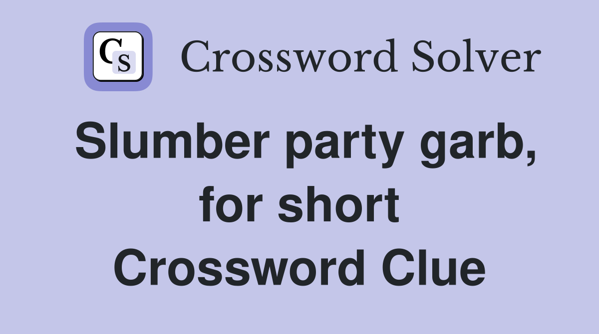 Slumber party garb, for short Crossword Clue