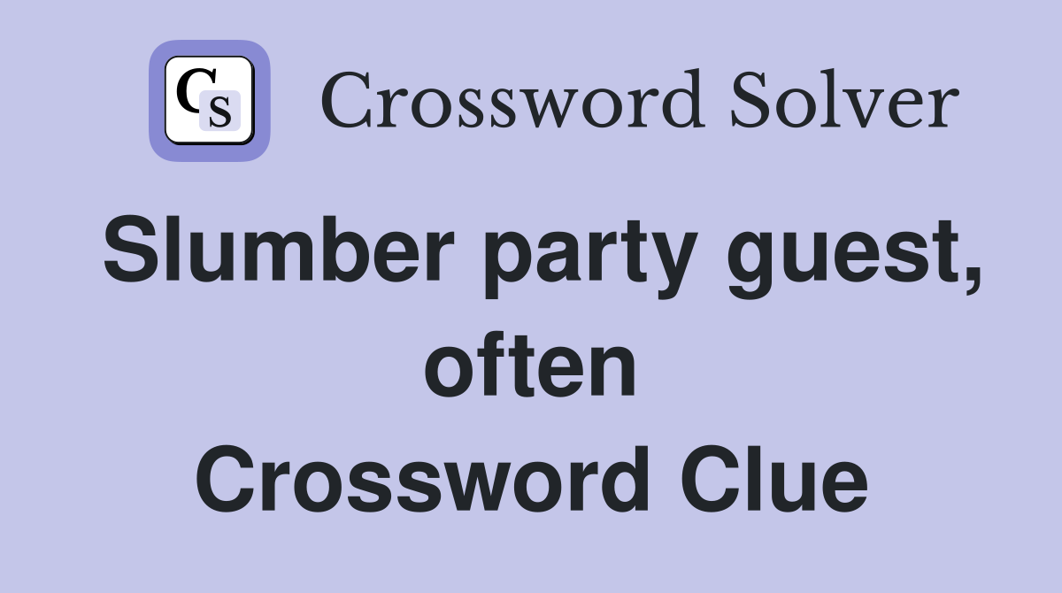 Slumber party guest, often Crossword Clue