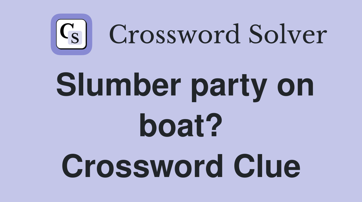 Slumber party on boat? Crossword Clue