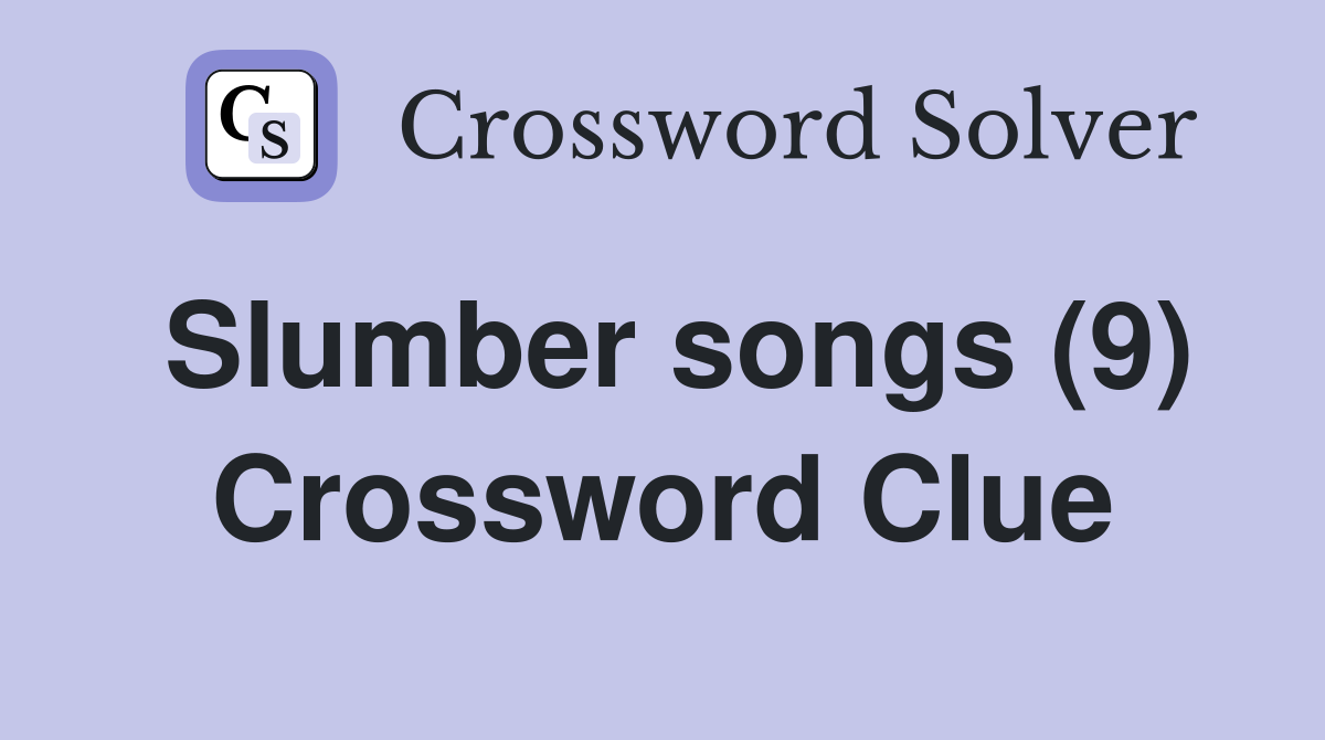 Slumber songs (9) Crossword Clue
