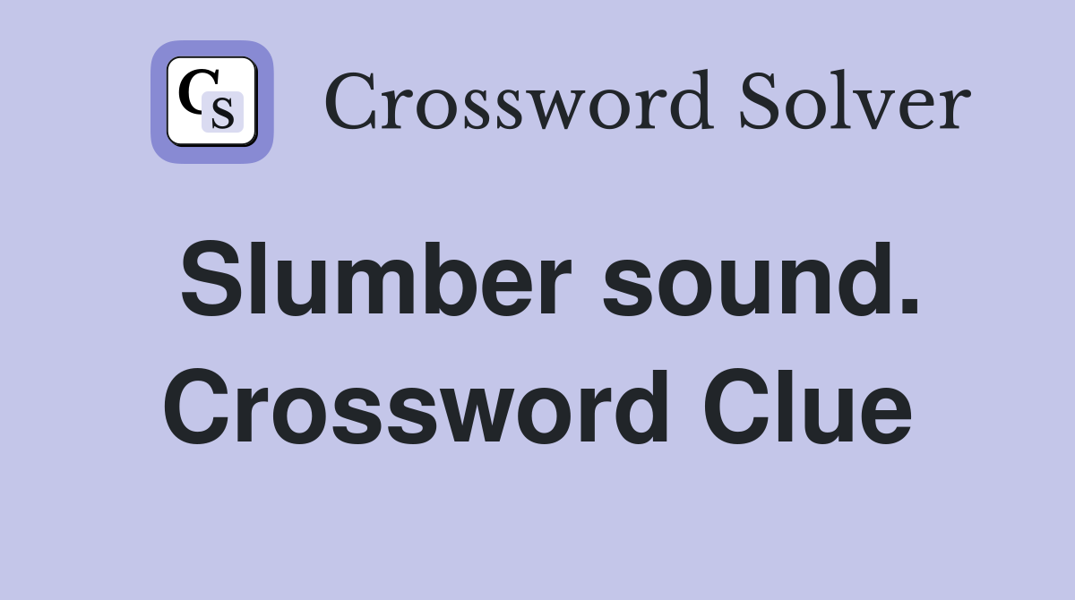 Slumber sound. Crossword Clue