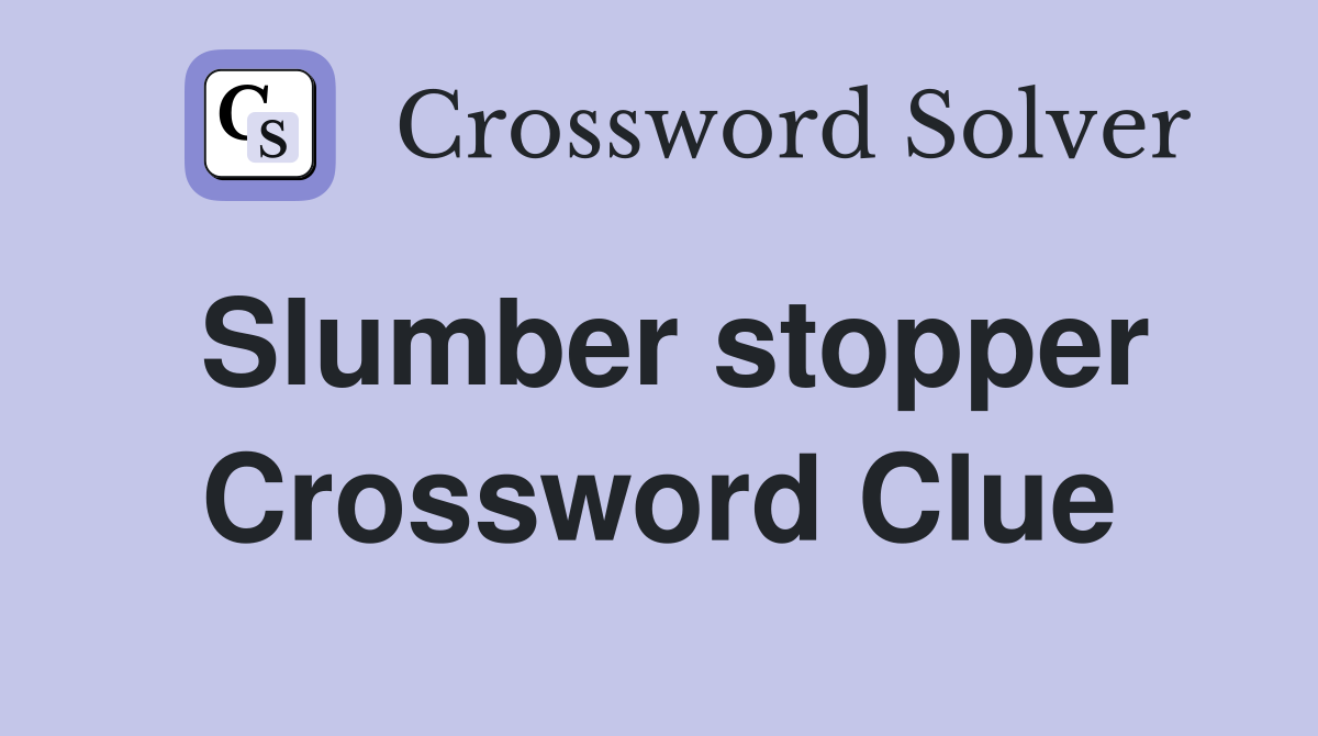 Slumber stopper Crossword Clue