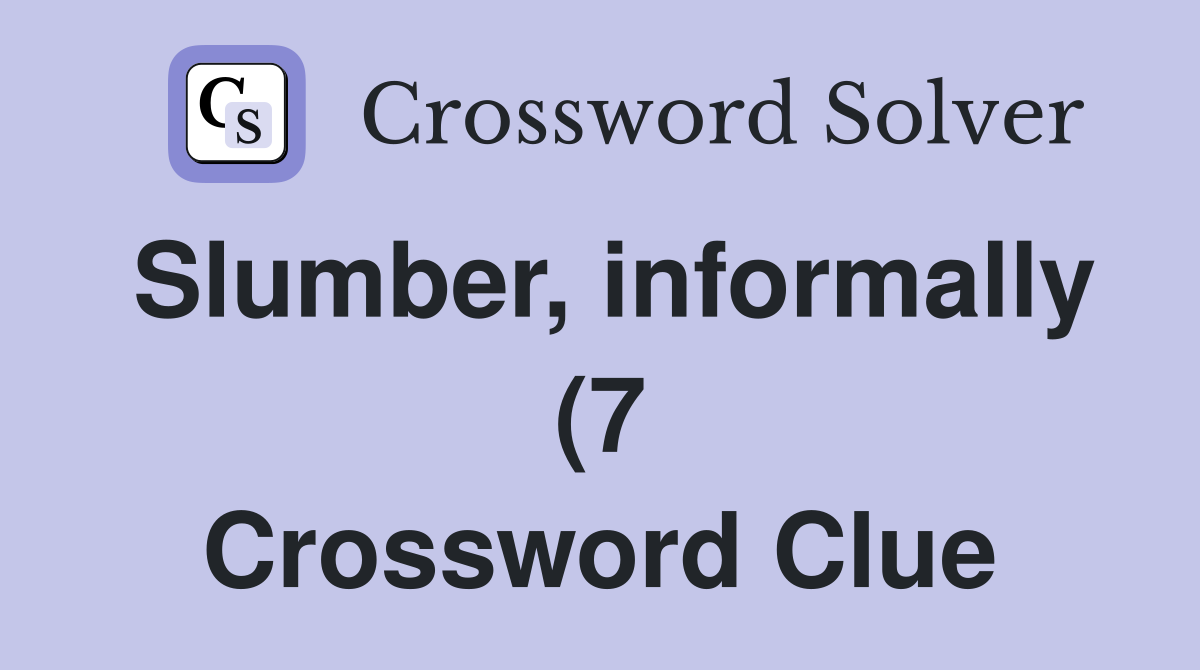 Slumber informally (7) Crossword Clue Answers Crossword Solver Slumber informally (7) Crossword Clue Answers Crossword Solver