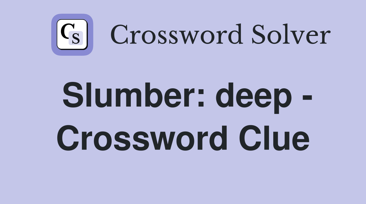 Slumber: deep - Crossword Clue