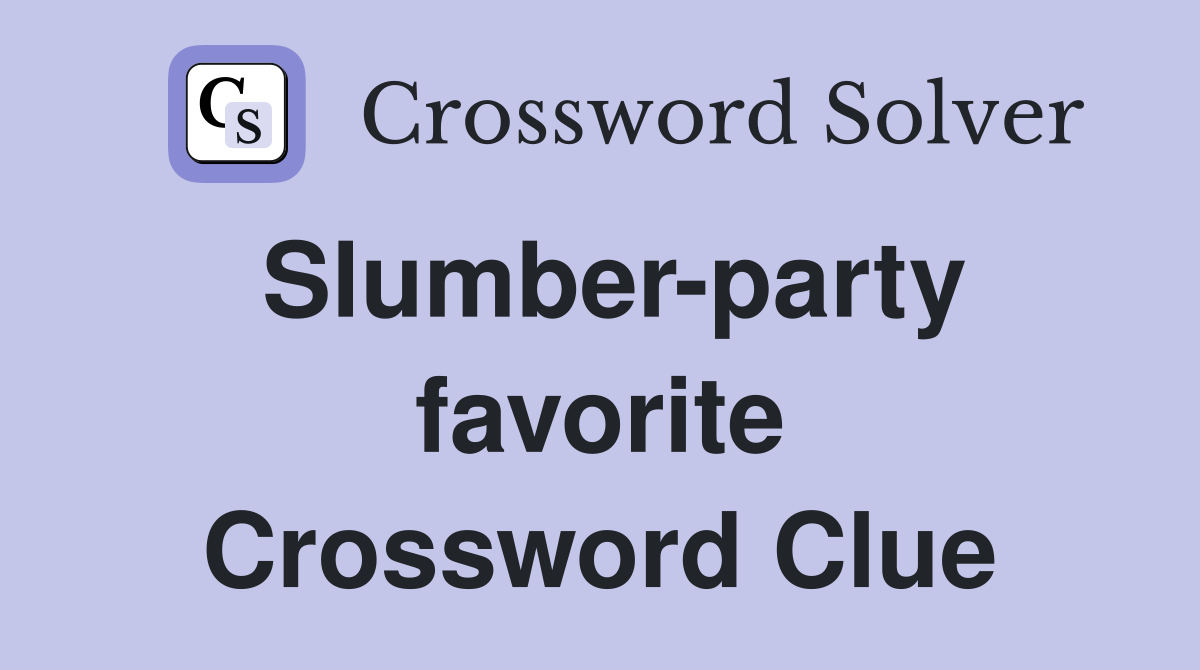 Slumber-party favorite Crossword Clue