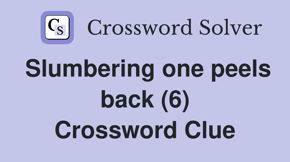 Slumbering one peels back (6) Crossword Clue
