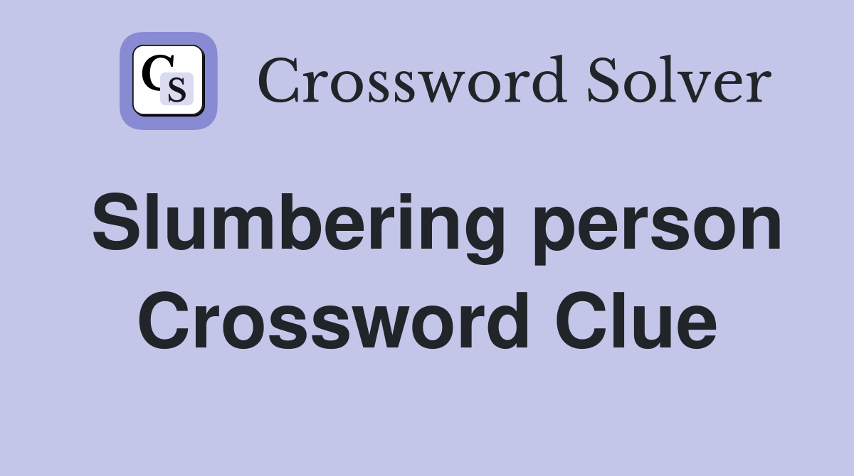 Slumbering person Crossword Clue
