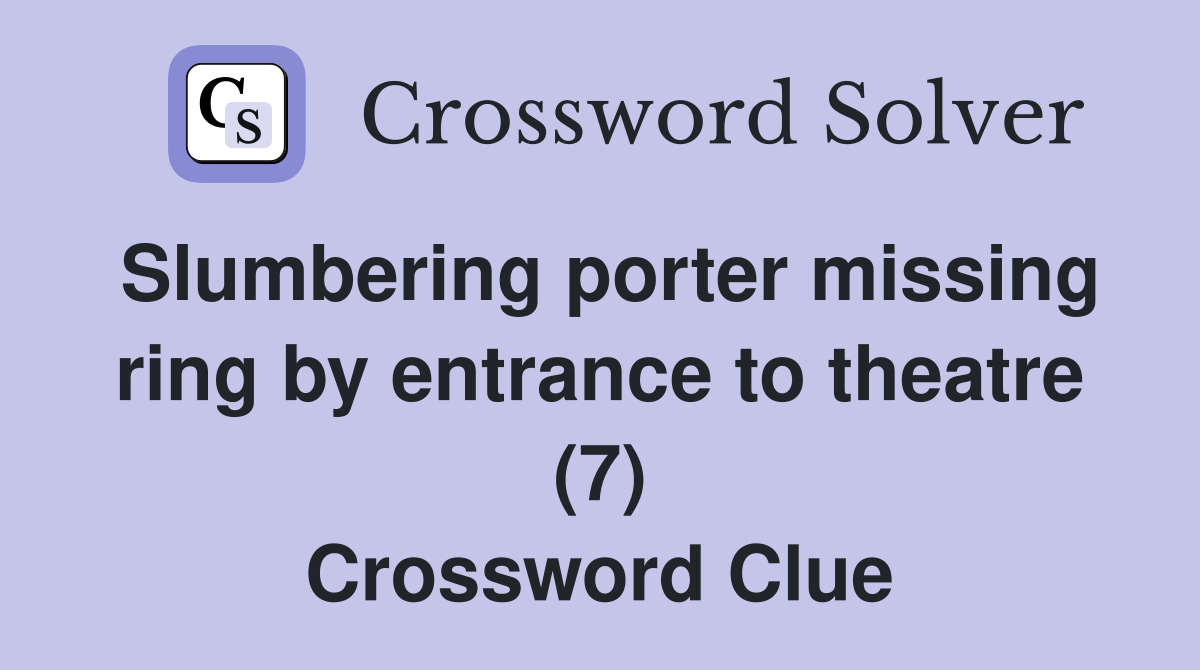 Slumbering porter missing ring by entrance to theatre (7) Crossword Clue