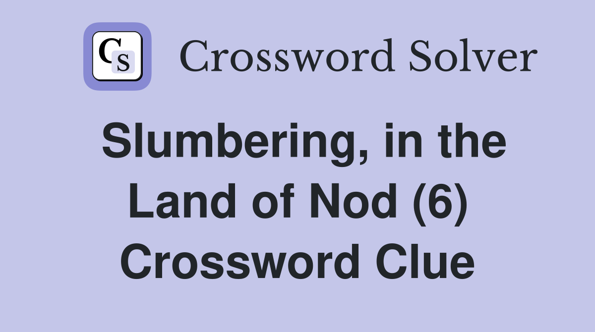 Slumbering, in the Land of Nod (6) Crossword Clue