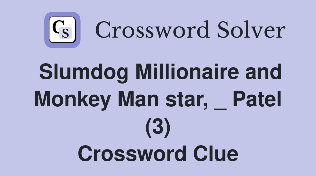Slumdog Millionaire and Monkey Man star, _ Patel (3) Crossword Clue