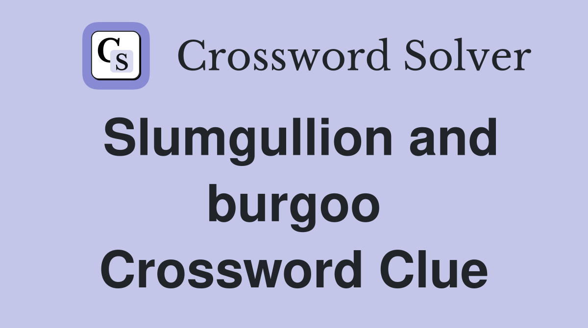 Slumgullion and burgoo Crossword Clue