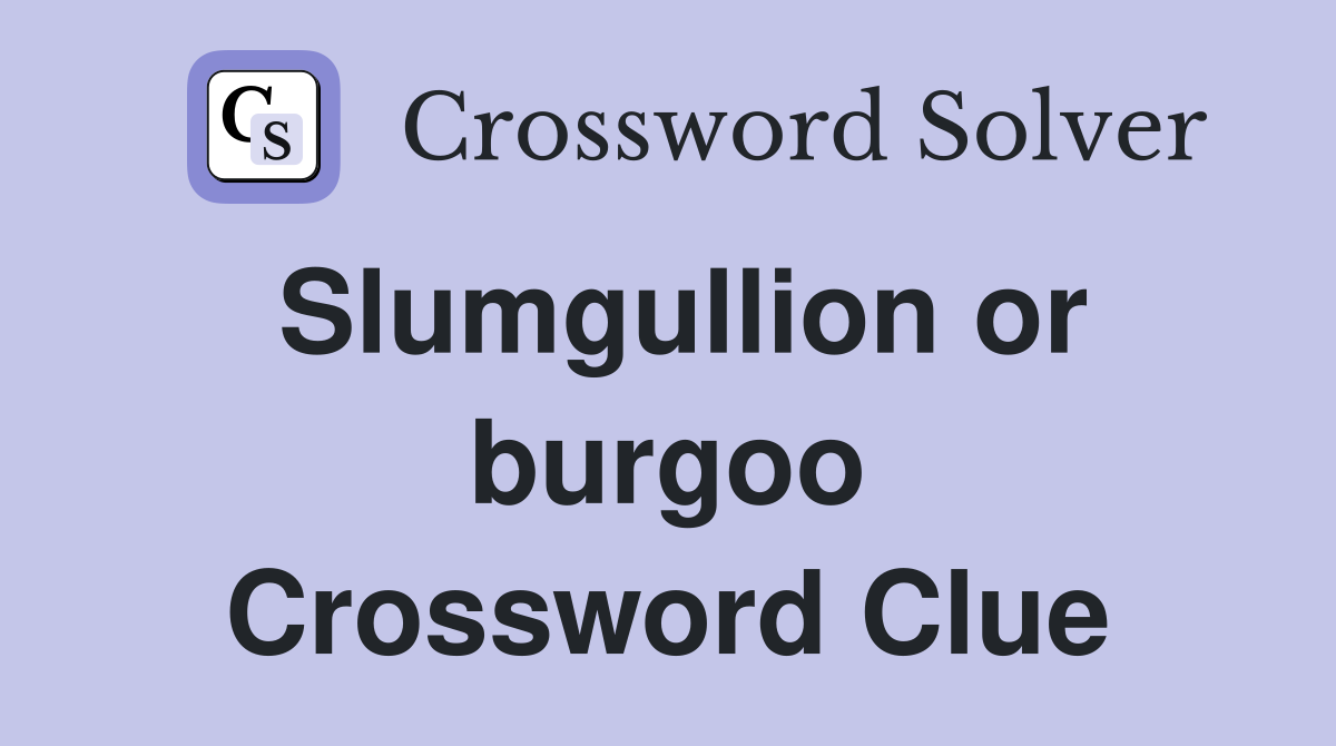 Slumgullion or burgoo Crossword Clue