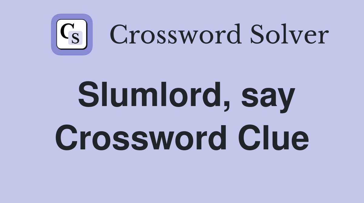 Slumlord, say Crossword Clue