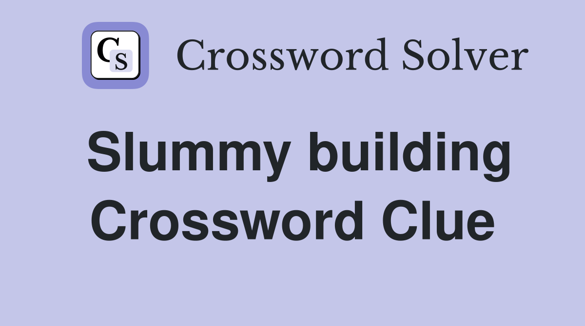 Slummy building Crossword Clue